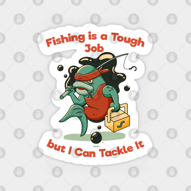 Fishing is a Tough Job but I can Tackle it Sticker by PosterpartyCo